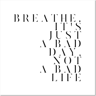 Breathe. It's just a bad day not a bad life Posters and Art